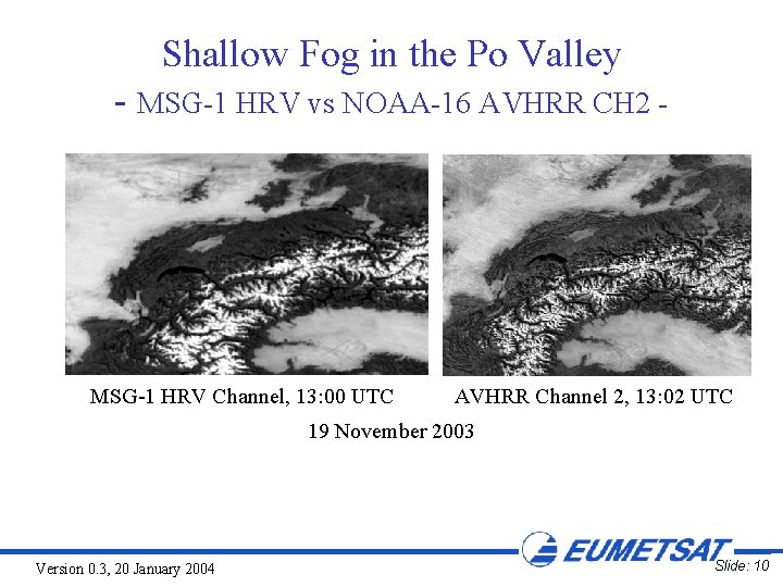 Shallow Fog in the Po Valley - MSG-1 HRV vs NOAA-16 AVHRR CH 2