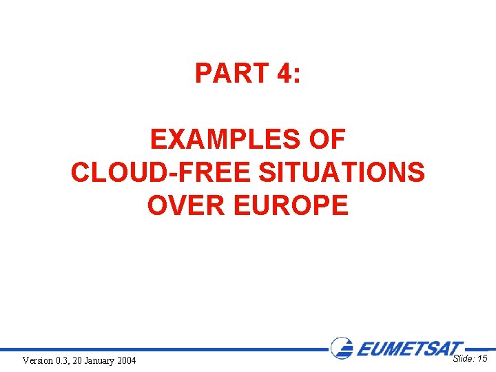 PART 4: EXAMPLES OF CLOUD-FREE SITUATIONS OVER EUROPE Version 0. 3, 20 January 2004