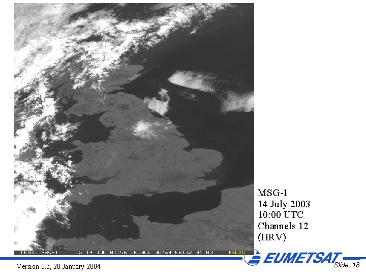 MSG-1 14 July 2003 10: 00 UTC Channels 12 (HRV) Version 0. 3, 20