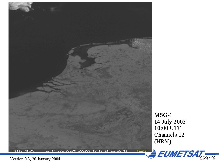 MSG-1 14 July 2003 10: 00 UTC Channels 12 (HRV) Version 0. 3, 20