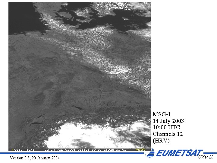 MSG-1 14 July 2003 10: 00 UTC Channels 12 (HRV) Version 0. 3, 20