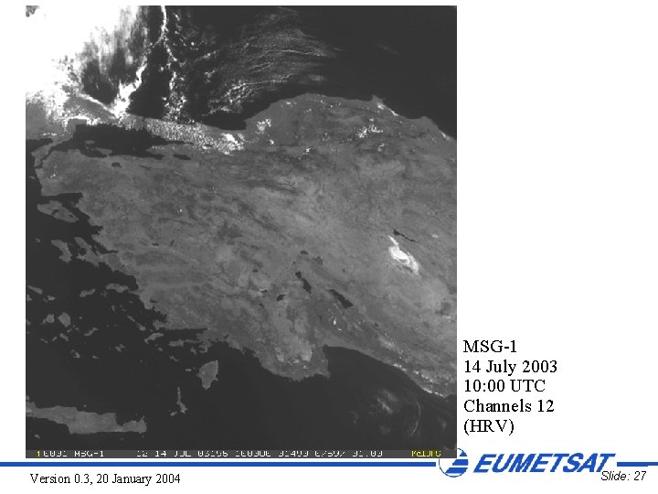 MSG-1 14 July 2003 10: 00 UTC Channels 12 (HRV) Version 0. 3, 20