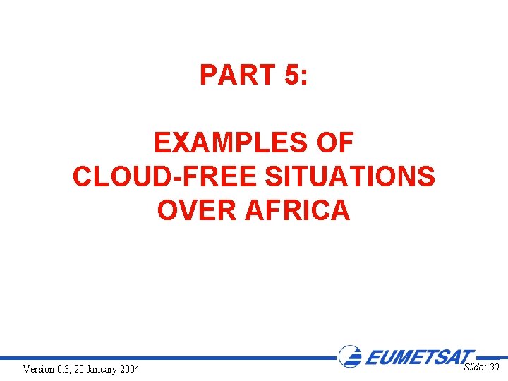 PART 5: EXAMPLES OF CLOUD-FREE SITUATIONS OVER AFRICA Version 0. 3, 20 January 2004