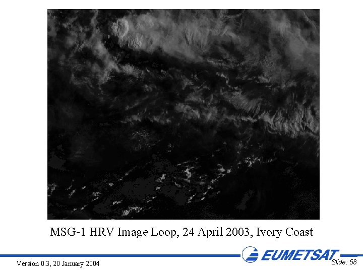 MSG-1 HRV Image Loop, 24 April 2003, Ivory Coast Version 0. 3, 20 January