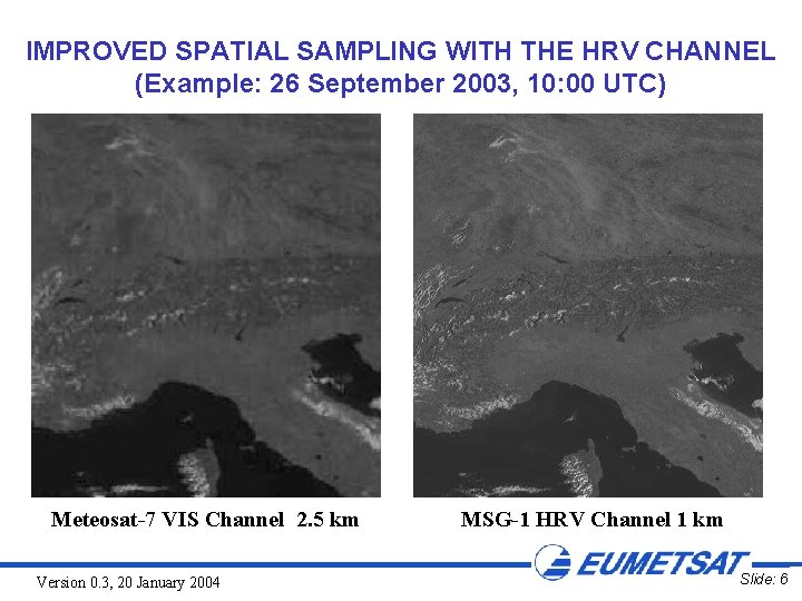 IMPROVED SPATIAL SAMPLING WITH THE HRV CHANNEL (Example: 26 September 2003, 10: 00 UTC)