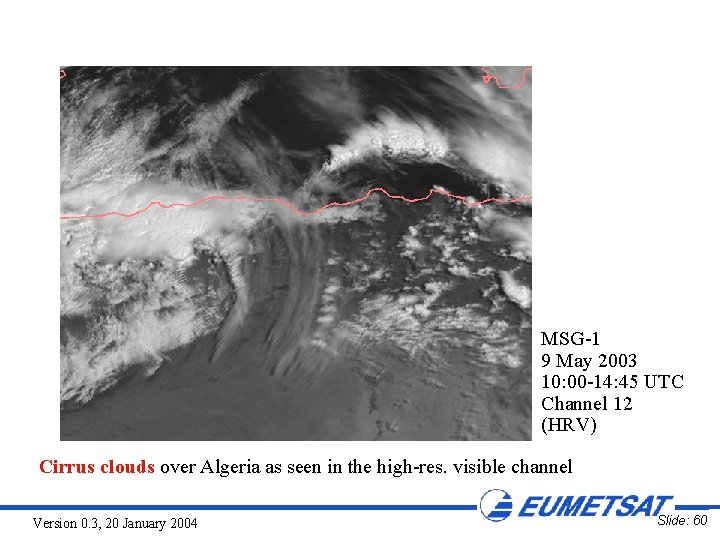 MSG-1 9 May 2003 10: 00 -14: 45 UTC Channel 12 (HRV) Cirrus clouds