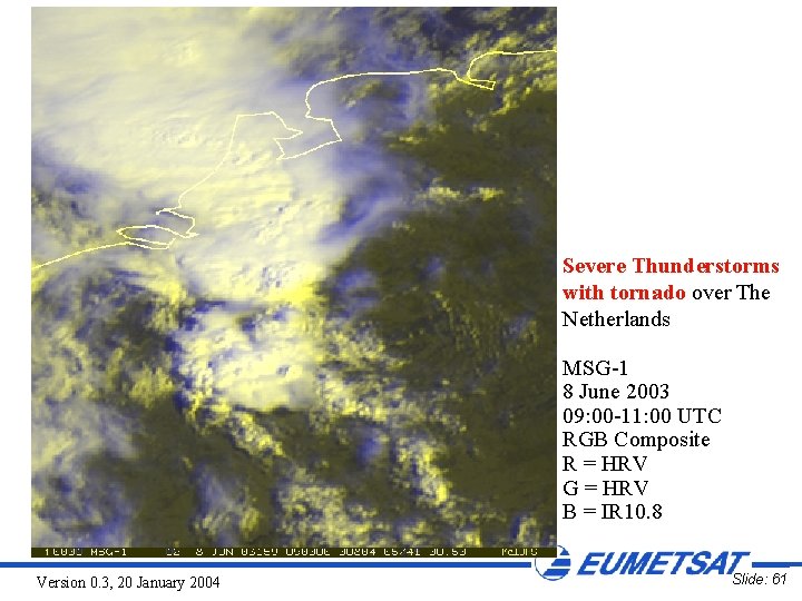 Severe Thunderstorms with tornado over The Netherlands MSG-1 8 June 2003 09: 00 -11: