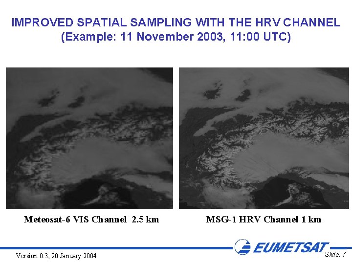IMPROVED SPATIAL SAMPLING WITH THE HRV CHANNEL (Example: 11 November 2003, 11: 00 UTC)