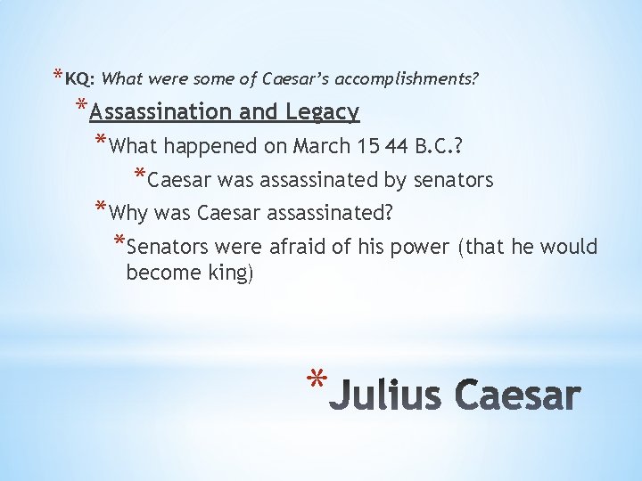 * KQ: What were some of Caesar’s accomplishments? *Assassination and Legacy *What happened on * KQ: What were some of Caesar’s accomplishments? *Assassination and Legacy *What happened on