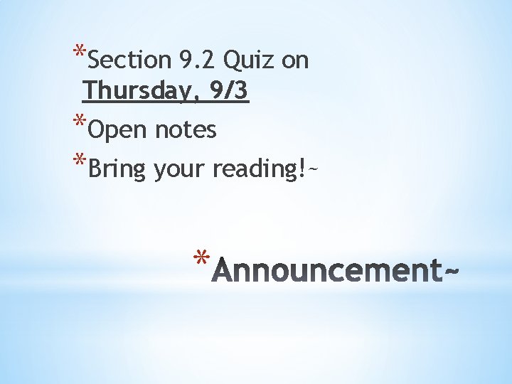 *Section 9. 2 Quiz on Thursday, 9/3 *Open notes *Bring your reading!~ * *Section 9. 2 Quiz on Thursday, 9/3 *Open notes *Bring your reading!~ *