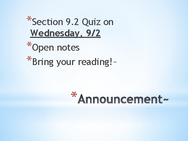 *Section 9. 2 Quiz on Wednesday, 9/2 *Open notes *Bring your reading!~ * *Section 9. 2 Quiz on Wednesday, 9/2 *Open notes *Bring your reading!~ *
