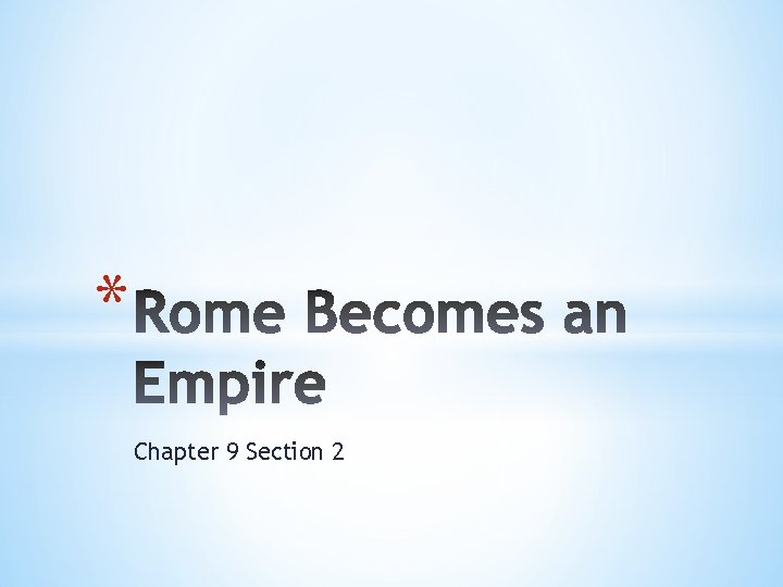 * Chapter 9 Section 2 * Chapter 9 Section 2