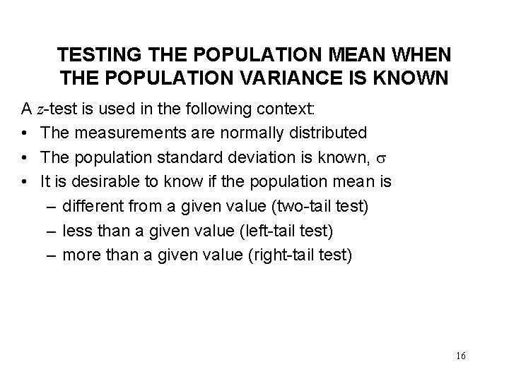 TESTING THE POPULATION MEAN WHEN THE POPULATION VARIANCE IS KNOWN A z-test is used