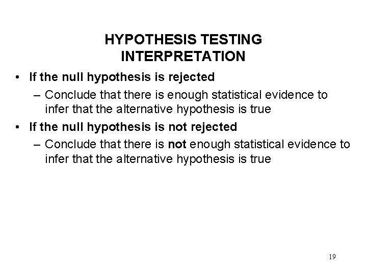 HYPOTHESIS TESTING INTERPRETATION • If the null hypothesis is rejected – Conclude that there