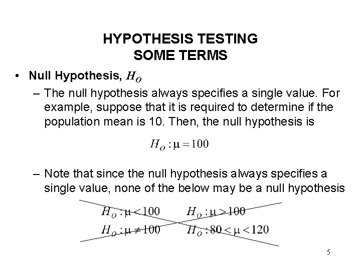 HYPOTHESIS TESTING SOME TERMS • Null Hypothesis, HO – The null hypothesis always specifies