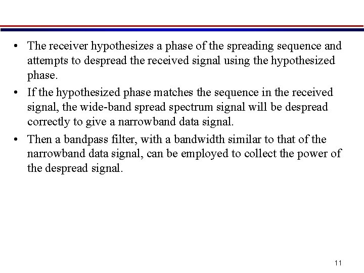  • The receiver hypothesizes a phase of the spreading sequence and attempts to