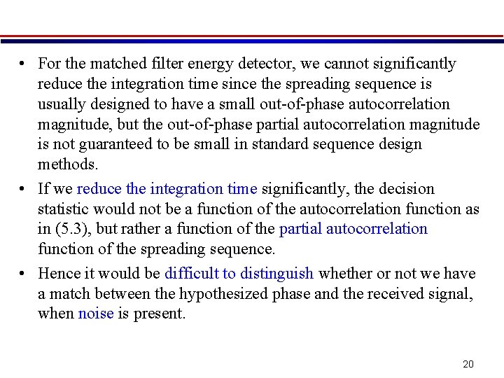  • For the matched filter energy detector, we cannot significantly reduce the integration