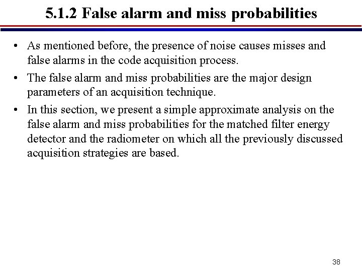 5. 1. 2 False alarm and miss probabilities • As mentioned before, the presence