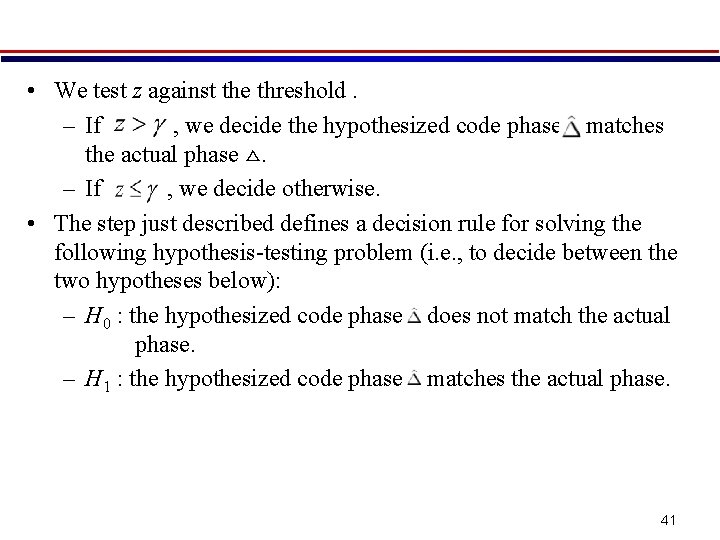  • We test z against the threshold. – If , we decide the