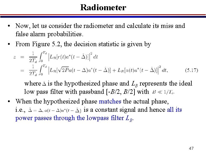 Radiometer • Now, let us consider the radiometer and calculate its miss and false