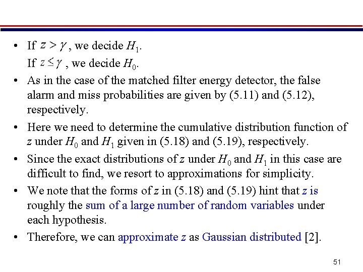  • If , we decide H 1. If , we decide H 0.