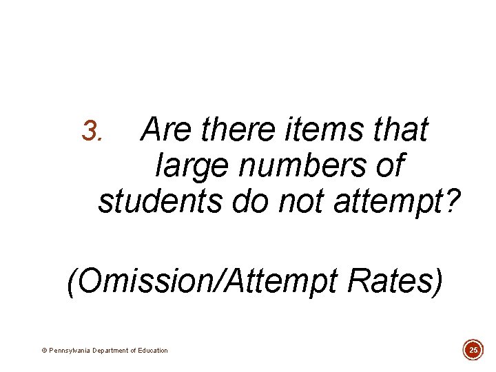 Are there items that large numbers of students do not attempt? 3. (Omission/Attempt Rates)