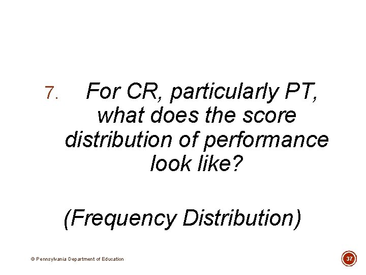 7. For CR, particularly PT, what does the score distribution of performance look like?