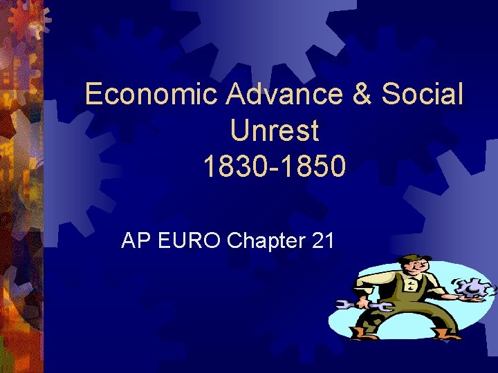 Economic Advance & Social Unrest 1830 -1850 AP EURO Chapter 21 