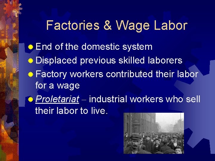 Factories & Wage Labor ® End of the domestic system ® Displaced previous skilled