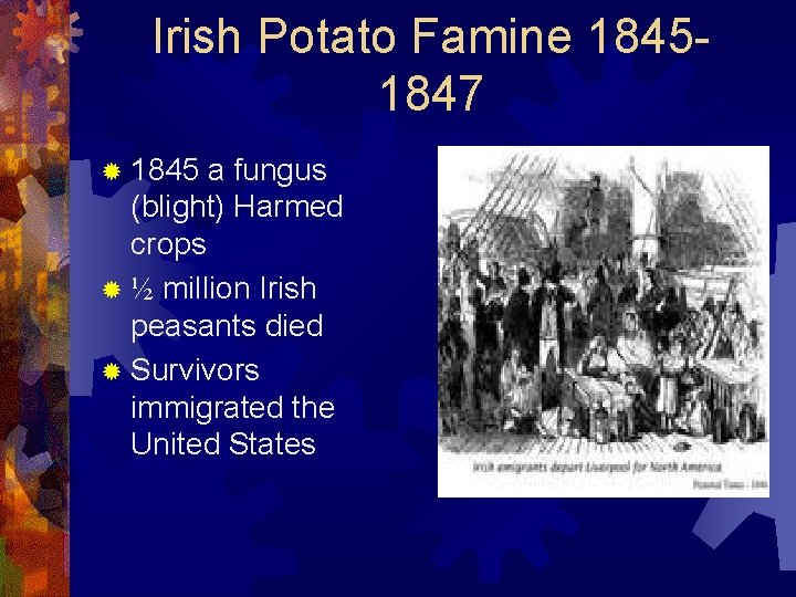 Irish Potato Famine 18451847 ® 1845 a fungus (blight) Harmed crops ® ½ million