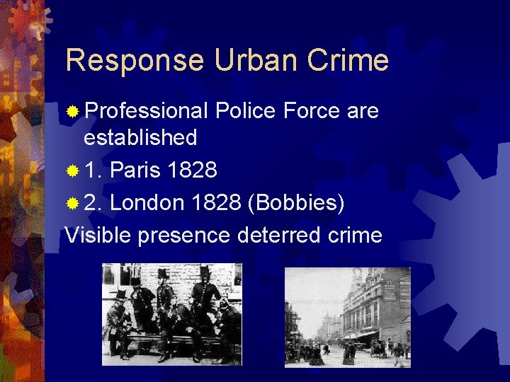 Response Urban Crime ® Professional Police Force are established ® 1. Paris 1828 ®