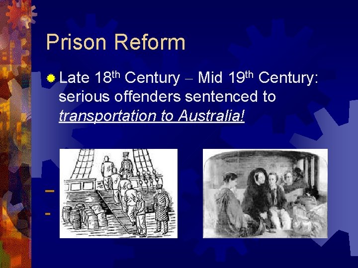 Prison Reform ® Late 18 th Century – Mid 19 th Century: serious offenders