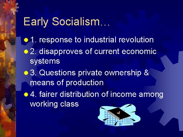 Early Socialism… ® 1. response to industrial revolution ® 2. disapproves of current economic