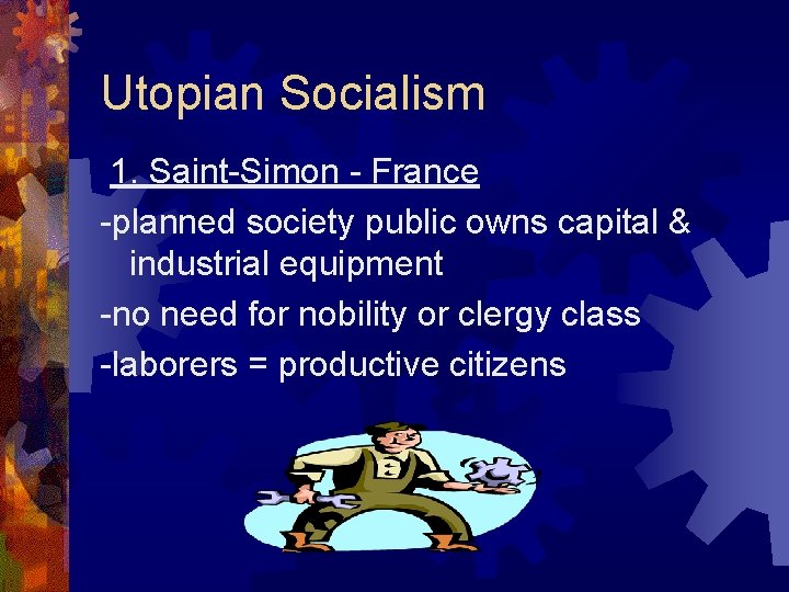Utopian Socialism 1. Saint-Simon - France -planned society public owns capital & industrial equipment