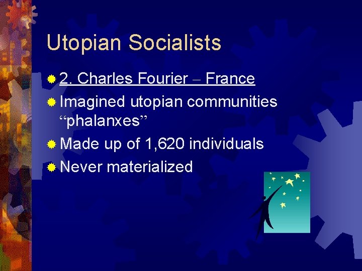 Utopian Socialists ® 2. Charles Fourier – France ® Imagined utopian communities “phalanxes” ®