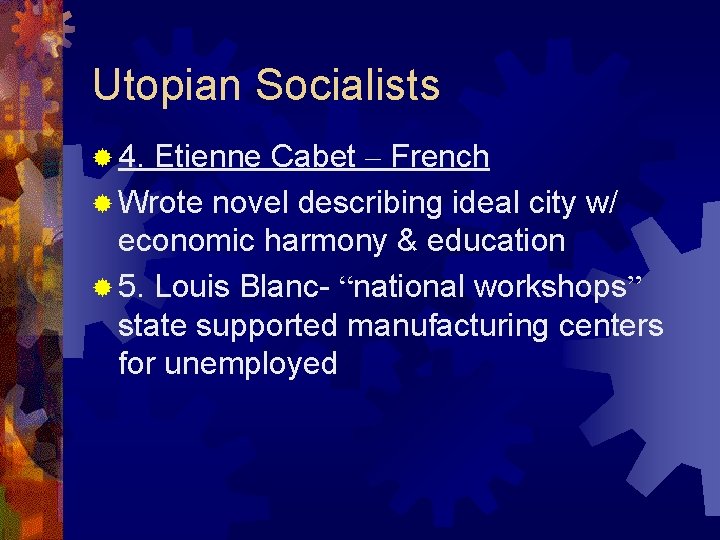 Utopian Socialists ® 4. Etienne Cabet – French ® Wrote novel describing ideal city