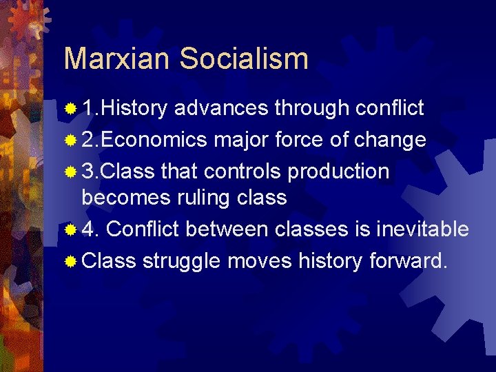 Marxian Socialism ® 1. History advances through conflict ® 2. Economics major force of