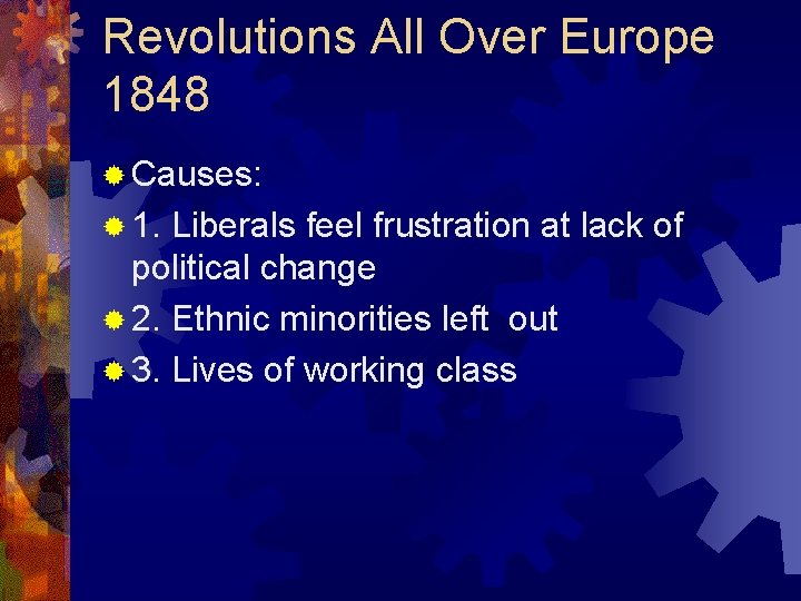 Revolutions All Over Europe 1848 ® Causes: ® 1. Liberals feel frustration at lack