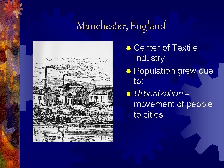 Manchester, England ® Center of Textile Industry ® Population grew due to: ® Urbanization