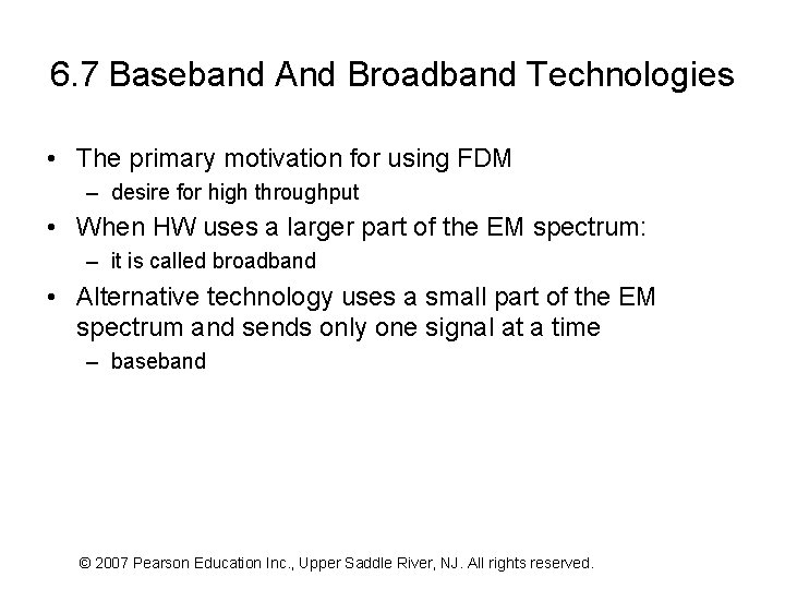 6. 7 Baseband And Broadband Technologies • The primary motivation for using FDM –