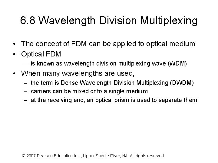 6. 8 Wavelength Division Multiplexing • The concept of FDM can be applied to