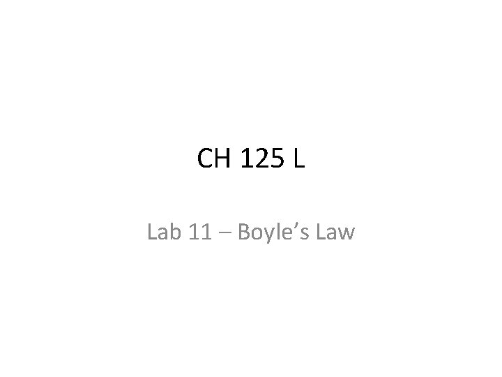 CH 125 L Lab 11 – Boyle’s Law 