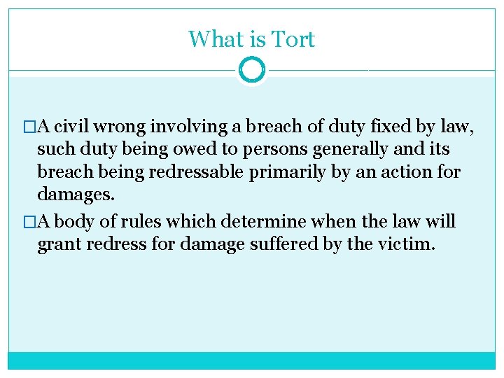 What is Tort �A civil wrong involving a breach of duty fixed by law,