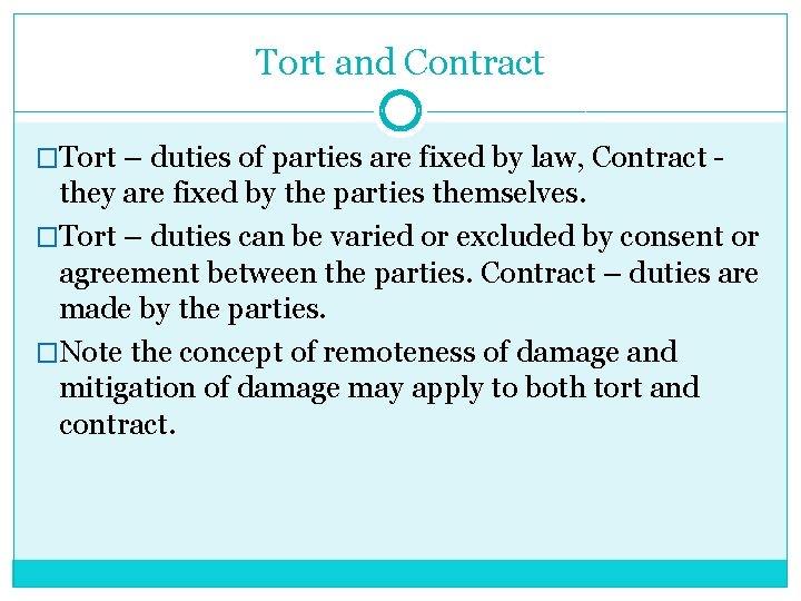 Tort and Contract �Tort – duties of parties are fixed by law, Contract -