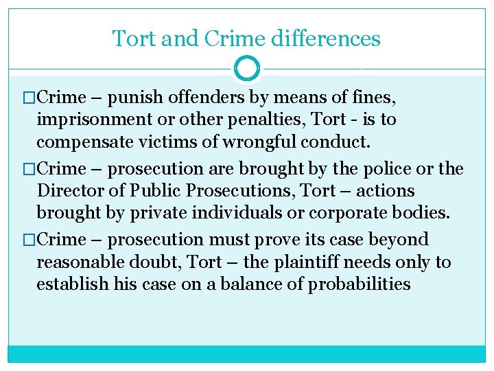 Tort and Crime differences �Crime – punish offenders by means of fines, imprisonment or