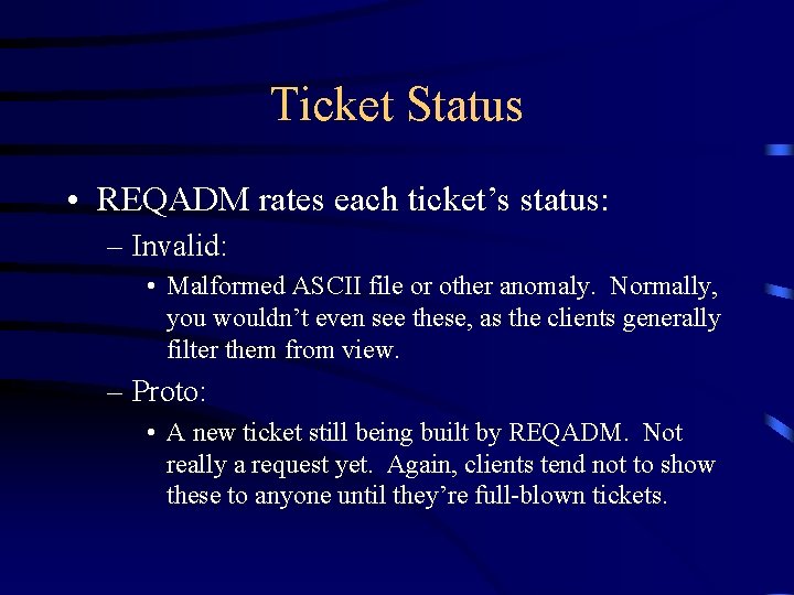 Ticket Status • REQADM rates each ticket’s status: – Invalid: • Malformed ASCII file