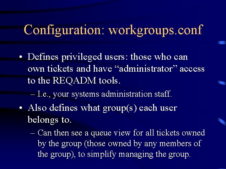 Configuration: workgroups. conf • Defines privileged users: those who can own tickets and have