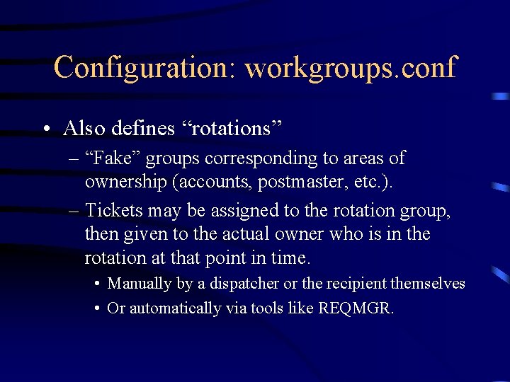 Configuration: workgroups. conf • Also defines “rotations” – “Fake” groups corresponding to areas of
