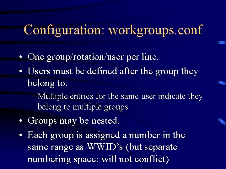 Configuration: workgroups. conf • One group/rotation/user per line. • Users must be defined after