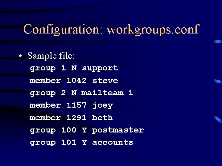 Configuration: workgroups. conf • Sample file: group 1 N support member 1042 steve group